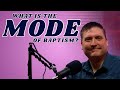 What is the Mode of Baptism?