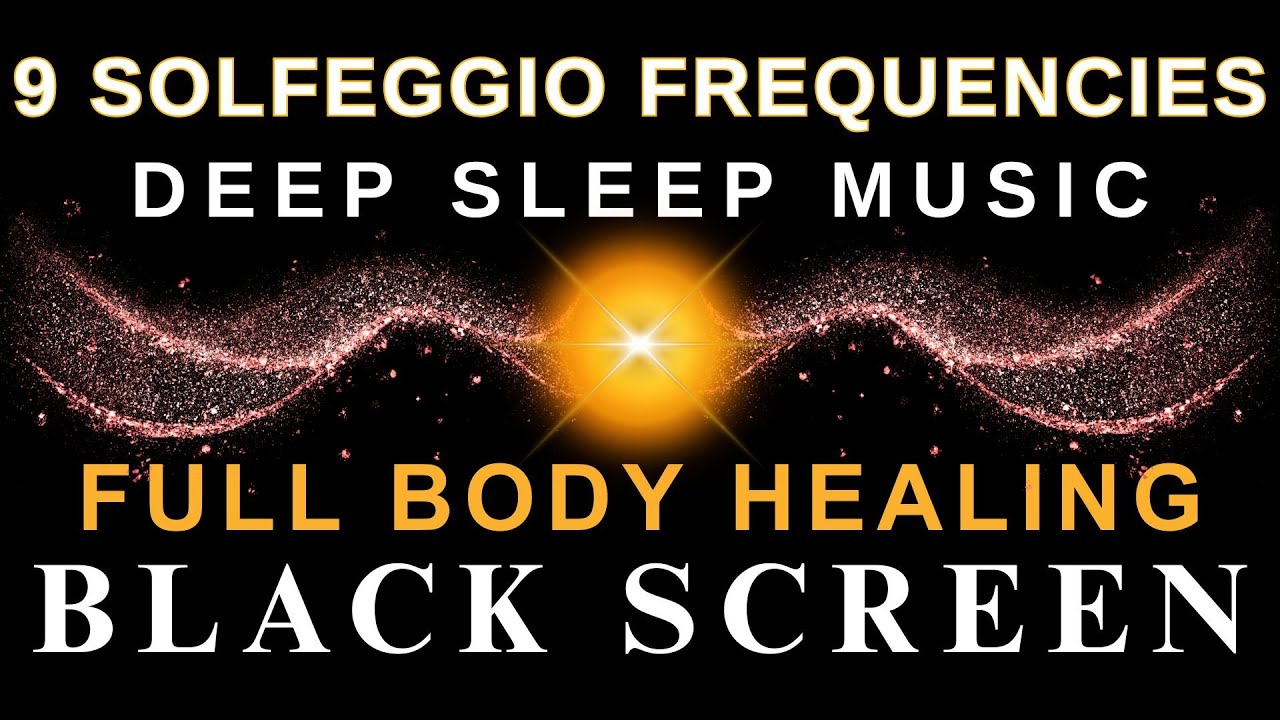 Full Body Healing with ALL 9 Solfeggio Frequencies ☯ BLACK SCREEN DEEP ...