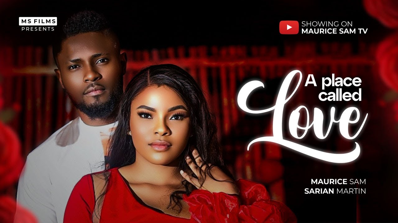 A PLACE CALLED LOVE - MAURICE SAM, SARIAN MARTIN 2024 FULL NIGERIAN