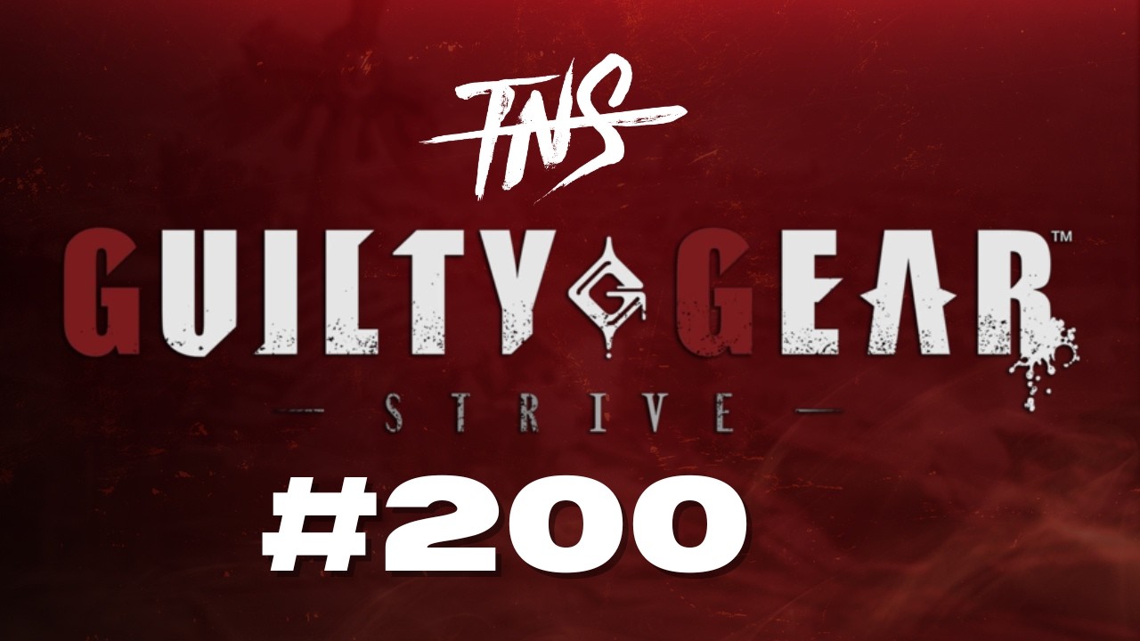 TNS Strive Tourney #200 - Celebrating 200 Weeks of Guilty Gear - GGST Pools Top 8