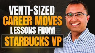 Venti-Sized Career Moves: Lessons from Starbucks, Amazon, and McKinsey with VP Sekhar Putcha