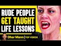 Rude People Get Taught Life Lessons | Dhar Mann