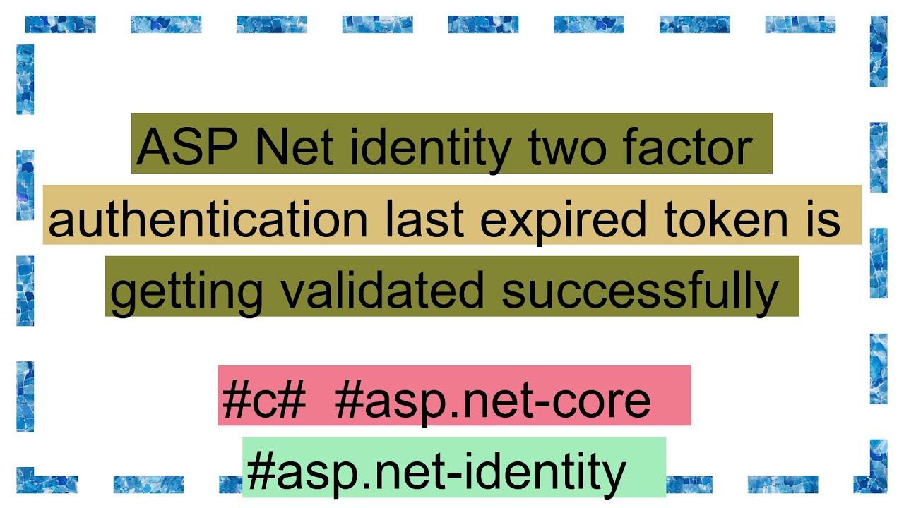 ASP Net identity two factor authentication last expired token is ...