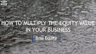 How to Multiply the Equity Value in Your Business