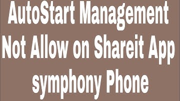 AutoStart Management Not Allow on Shareit App symphony Phone