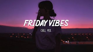 Friday Vibes Chill Out Music Mix