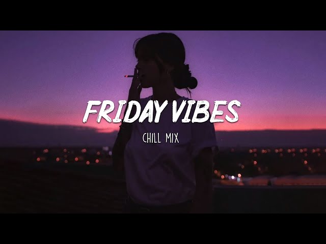 Friday Vibes  ~ Chill Out Music Mix class=