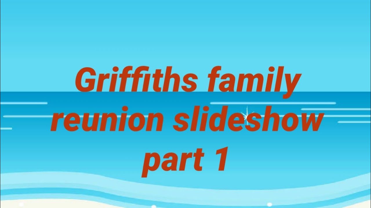 Griffith’s family reunion slideshow part 1 YouTube