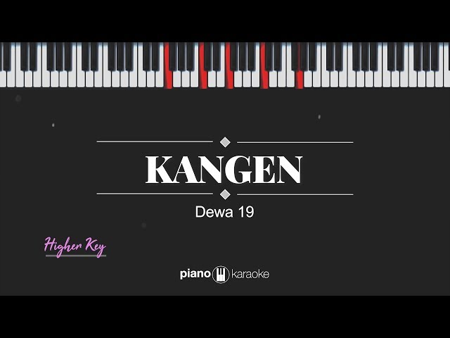 Kangen (HIGHER KEY) Dewa 19 (KARAOKE PIANO) class=