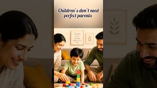 Children’s don’t need perfect parents #parentingtips #parenting #parentingadvice #parentingshorts