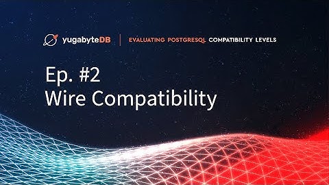 Evaluating PostgreSQL Compatibility, Episode 2: Wire Compatibility