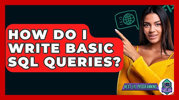 How Do I Write Basic SQL Queries? - Next LVL Programming