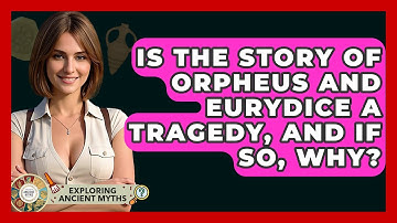 Is The Story Of Orpheus And Eurydice A Tragedy, And If So, Why? - Exploring Ancient Myths