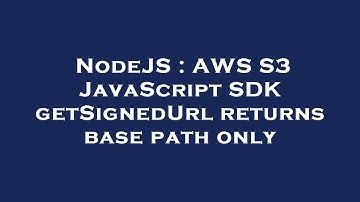 NodeJS : AWS S3 JavaScript SDK getSignedUrl returns base path only