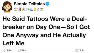 He Said Tattoos Were a Dealbreaker on Day One—So I Got One Anyway and He Actually Left Me