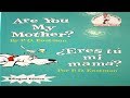 ARE YOU MY MOTHER ? | ¿ERES TÚ MI MAMÁ? | BILINGUAL CHILDREN'S READ ALOUD