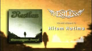 Restless - Hitam Hatimu