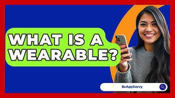 What Is A Wearable? - Be App Savvy