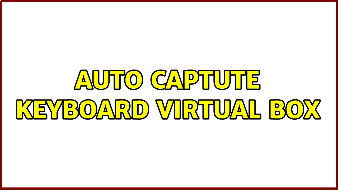 Auto Captute keyboard Virtual box - YouTube