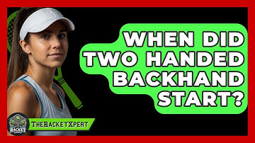 When Did Two Handed Backhand Start? - The Racket Xpert