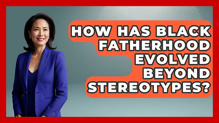 How Has Black Fatherhood Evolved Beyond Stereotypes? - Test