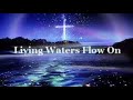 Living Waters Flow On.. Mp3 Song