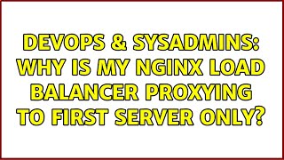 DevOps & SysAdmins: Why is my Nginx Load balancer proxying to first server only? (3 Solutions!!)