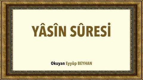Yasin Suresi - Kur'an'ın Kalbi - Eyyüp BEYHAN