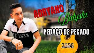 PEDAÇO DE PECADO - ADRYANO BATYSTA -  AUTORAL - LANÇAMENTO - 2026