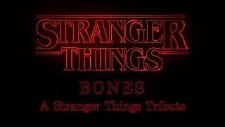 Bones: A Stranger Things Tribute