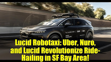 Lucid Robotaxi: Uber, Nuro, and Lucid Revolutionize Ride-Hailing in SF Bay Area!