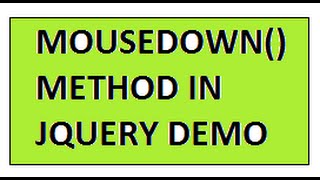 MOUSEDOWN METHOD IN JQUERY   DEMO