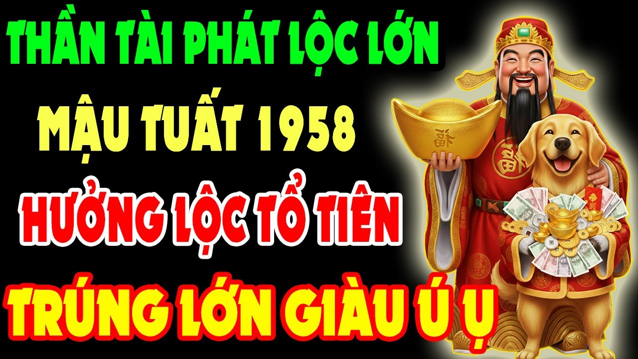 Thần Tài Phát Lộc Lớn, Mậu Tuất 1958 Có 9 Dấu Hiệu Này Sắp Thoát Nghèo, Hưởng Lộc Tổ Tiên