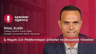 İş Hayatı 3.0: Platformlaşan Şirketler Ve Ekosistem Yönetimi İhsan Elgin