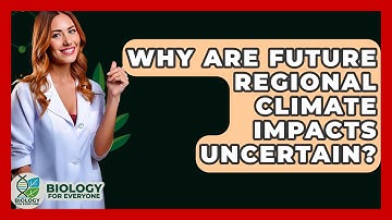 Why Are Future Regional Climate Impacts Uncertain? - Biology For Everyone