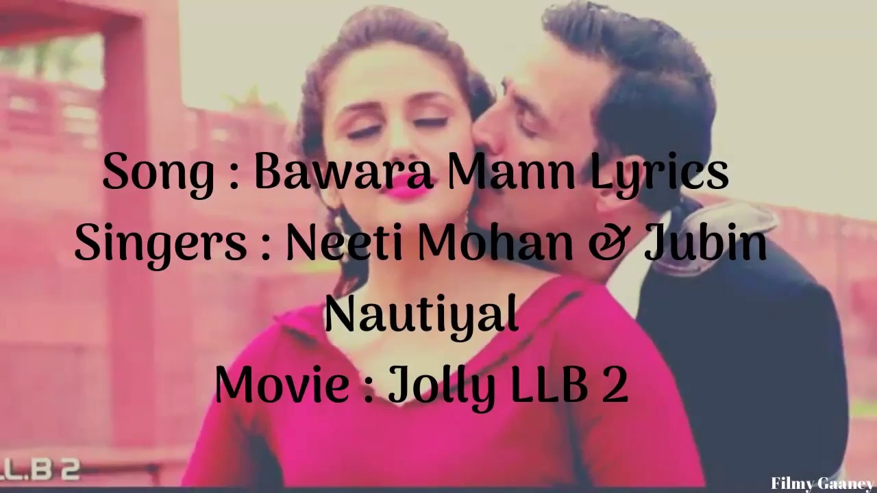 Bawara Mann(Full Lyrics Song)|Akshay Kumar & Huma Q |Jolly LLB 2 ...
