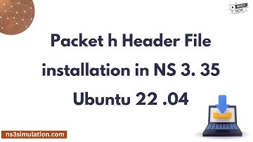 Packet h Header File installation in NS 3. 35 Ubuntu 22 .04