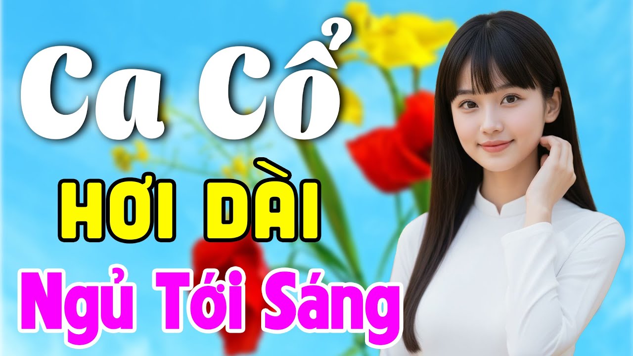 Vừa Nằm Vừa Nghe Ca Cổ Hơi Dài Dễ Ngủ - Ca Cổ Cải Lương Xưa NGỦ TỚI SÁNG | Ca Cổ Tân Thời