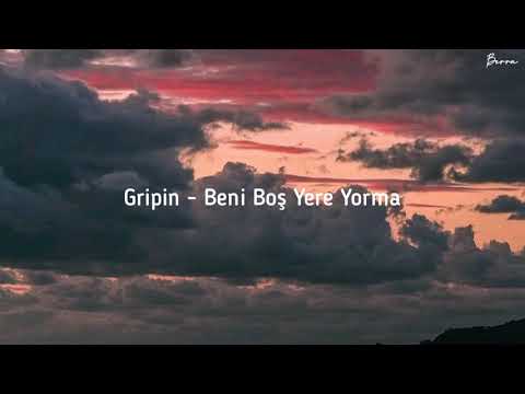 Gripin - Beni Boş Yere Yorma (Şarkı Sözleri)
