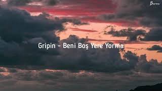 Gripin - Beni Boş Yere Yorma (Şarkı Sözleri)