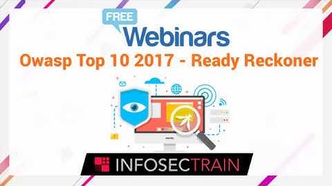 OWASP Top 10 2017: A Ready Reckoner | Free Session by InfosecTrain