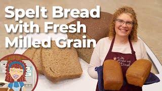 Spelt Bread with Fresh Milled Grain | Ancient Grain Bread