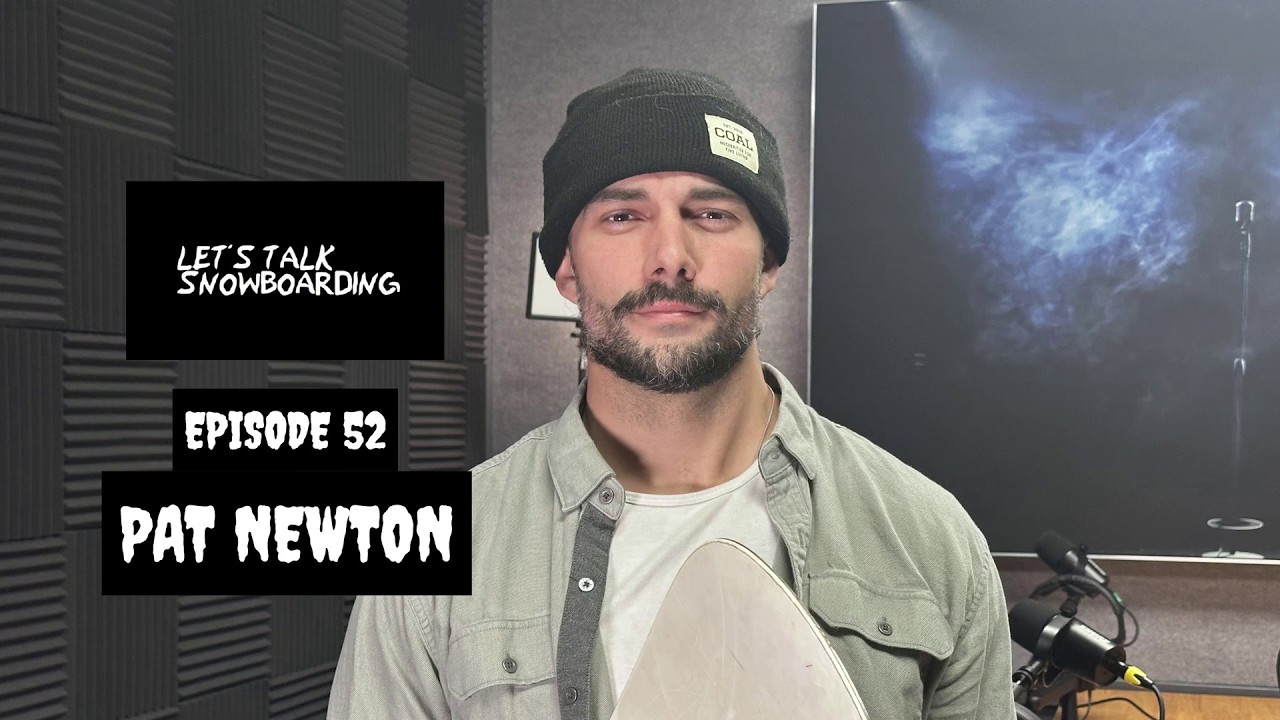 PAT NEWTON | LET'S TALK SNOWBOARDING EPISODE 52
