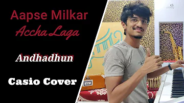 Aapse Milkar Accha Laga | Andhadhun | Casio Cover by SGM