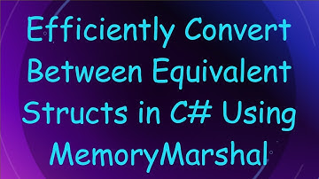 Efficiently Convert Between Equivalent Structs in C#  Using MemoryMarshal