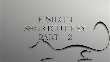 Epsilon Shortcut keys Part 2