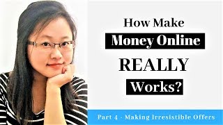 How Make Money Online REALLY works? Part 4 - Making Irresistible Offers