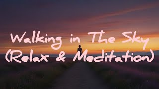Walking in The Sky: Ethereal Meditation Music for Elevated Tranquility #maditation #meditationmusic