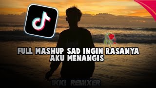 DJ FULL MASHUP SAD || INGIN RASANYA AKU MENANGIS X INDAHNYA MALAM INI VIRAL TIKTOK YANG KALIAN CARI