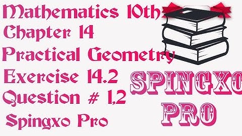 Chapter 14 | Practical Geometry | Ex 14.2 | Q1,2 | Class 9 & 10 Maths | S.B.E @Spingxo Pro